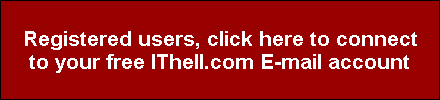 Registered users, click here to connect
to your free IThell.com E-mail account